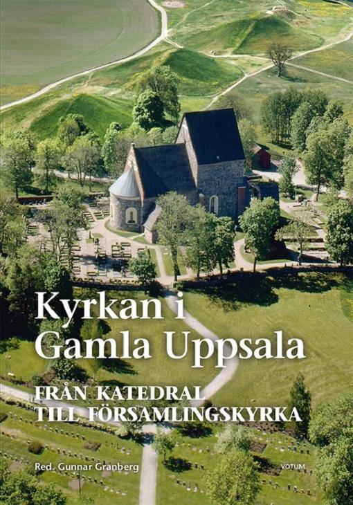 Kyrkan i Gamla Uppsala - En ny bok om en uråldrig plats